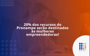 20% dos recursos do Pronampe serão destinados às mulheres empreendedoras!