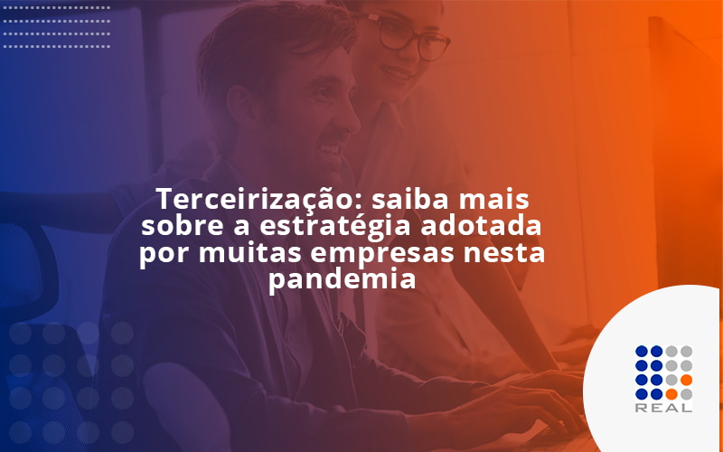 Terceirização: saiba mais sobre a estratégia adotada por muitas empresas nesta pandemia