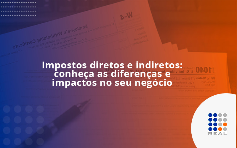 Impostos diretos e indiretos: conheça as diferenças e impactos no seu negócio