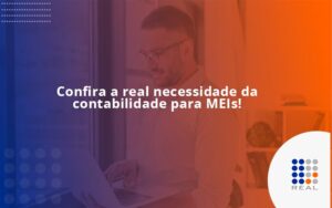 Confira a real necessidade da contabilidade para MEIs!
