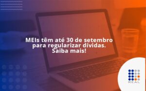 MEIs têm até 30 de setembro para regularizar dívidas. Saiba mais!