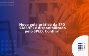 Novo guia prático da EFD ICMS/IPI é disponibilizado pelo SPED. Confira!
