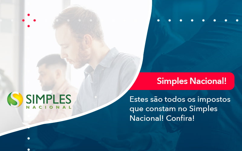 Estes são todos os impostos que constam no Simples Nacional! Confira!