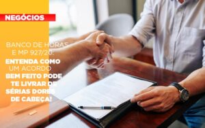 Banco de Horas e MP 927/20: entenda como um acordo bem feito pode te livrar de sérias dores de cabeça!