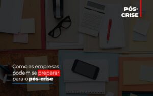 Como as empresas podem se preparar para o pós-crise