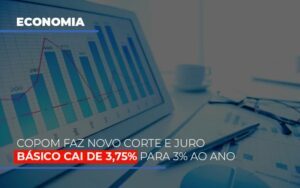 Copom faz novo corte e juro básico cai de 3,75% para 3% ao ano