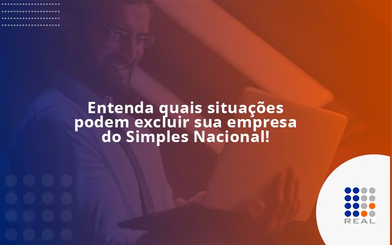 Entenda quais situações podem excluir sua empresa do Simples Nacional!