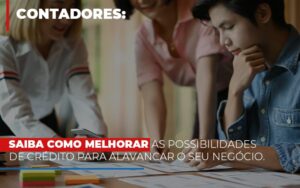 Saiba Como Melhorar as Possibilidades de Crédito para Alavancar o seu Negócio.